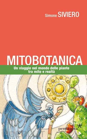 siviero simone - mitobotanica. un viaggio nel mondo delle piante tra mito e realta'