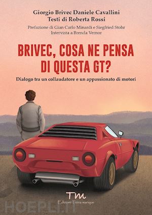 brivec giorgio; cavallini daniele; rossi roberta - brivec, cosa ne pensa di questa gt? dialogo tra un collaudatore e un appassionat