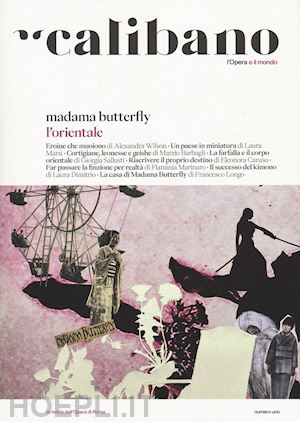 aa.vv. - calibano. l'opera e il mondo. vol. 1: madama butterfly. l'orientale
