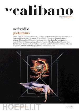 calibano. la rivista dell'opera di roma. vol. 2; mefistofele / postumano - calibano. l'opera e il mondo. vol. 2: mefistofele/postumano