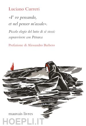 curreri luciano - «i'vo pensando, et nel penser m'assale». piccolo elogio del lutto di se' stessi: