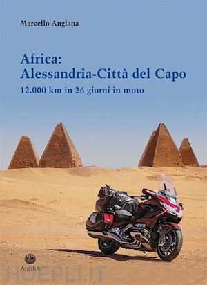 anglana marcello - africa: alessandria-città del capo. 12.000 km in 26 giorni in moto