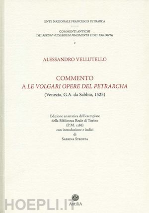 vellutello alessandro - commento a «le volgari opere» del petrarcha. edizione anastatica dell'esemplare della biblioteca reale di torino (p.m. 1286)