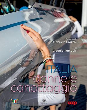 crozzoli gabriele; tranquilli claudio - italia, donne e canottaggio. ediz. a colori