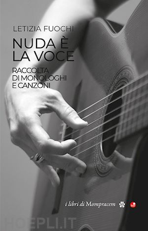 fuochi letizia - nuda e' la voce. raccolta di monologhi e canzoni