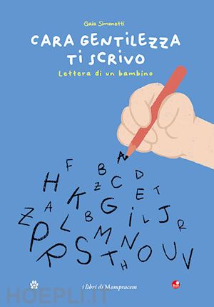 simonetti gaia - cara gentilezza ti scrivo. lettera di un bambino