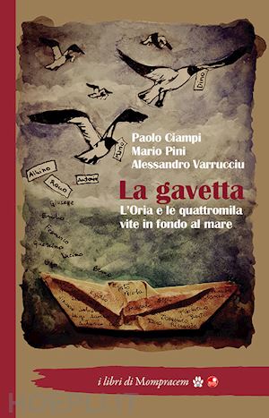 ciampi paolo; pini mario; varrucciu alessandro - la gavetta. l'oria e le quattromila vite in fondo al mare