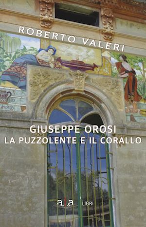 valeri roberto - giuseppe orosi. la puzzolente e il corallo. ediz. illustrata