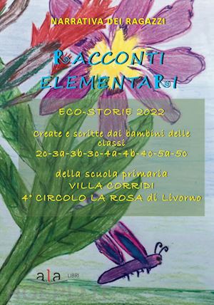 alunni scuola primaria villa corridi livorno - racconti elementari. eco-storie 2022. ediz. per la scuola