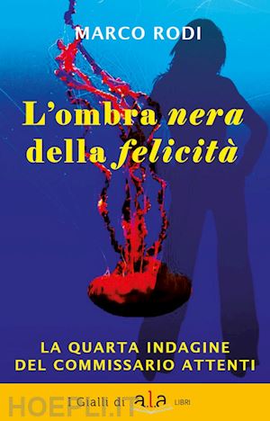 rodi marco - l'ombra nera della felicita'. la quarta indagine del commissario attenti