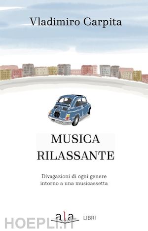 carpita vladimiro - musica rilassante. divagazioni di ogni genere intorno a una musicassetta