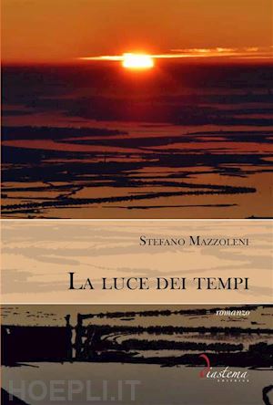 stefano mazzoleni - la luce dei tempi