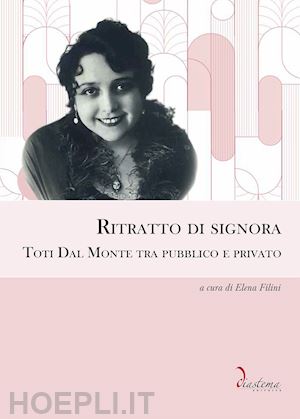 filini e.(curatore) - ritratto di signora. toti dal monte tra pubblico e privato