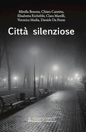 bonora mirella; cannito chiara; richebbi elisabetta - città silenziose