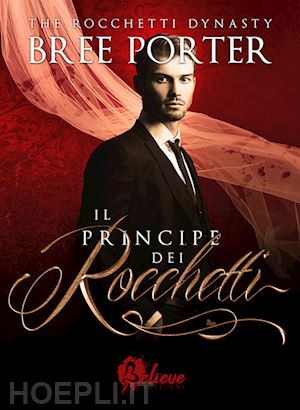 porter bree - il principe dei rocchetti. the rocchetti dynasty