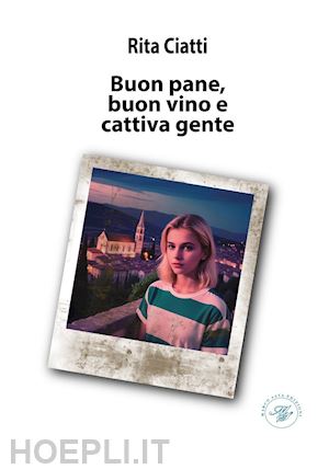 ciatti rita - buon pane, buon vino e cattiva gente