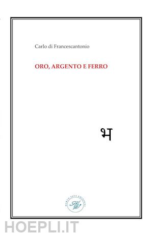 di francescantonio carlo - oro, argento e ferro