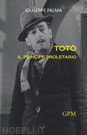 palma giuseppe - totò il principe proletario