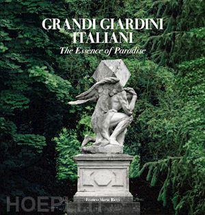 rattazzi delfina; wade judith; napoleone caterina - grandi giardini italiani. the essence of paradise. ediz. inglese