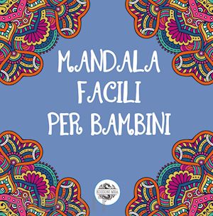  - mandala facili per bambini. ediz. illustrata. vol. 1