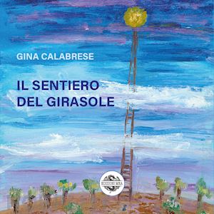 calabrese gina - il sentiero del girasole