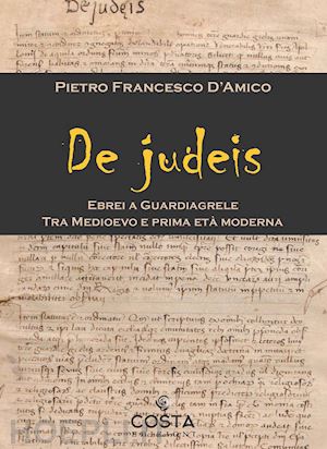 d'amico pietro francesco - de judeis. ebrei a guardiagrele. tra medioevo e prima età moderna