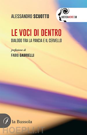 scuotto alessandro - le voci di dentro. dialogo tra la pancia e il cervello