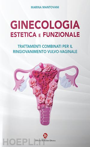 mantovani marina - ginecologia estetica e funzionale. trattamenti combinati per il ringiovanimento vulvo-vaginale