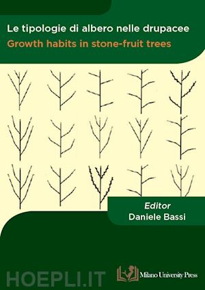 bassi d. (curatore) - tipologie di albero nelle drupacee-growth habits in stone-fruit trees. ediz. bil