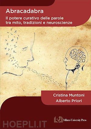 muntoni cristina; priori alberto - abracadabra. il potere curativo delle parole tra mito, tradizioni e neuroscienze