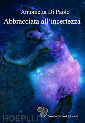 di paolo antonietta - abbracciata all'incertezza