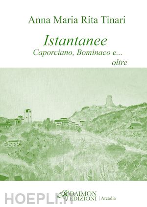 tinari anna maria rita - istantanee. caporciano, bominaco e... oltre