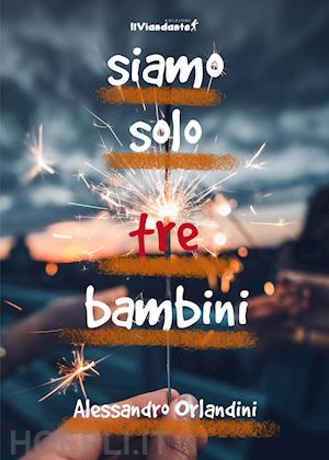 orlandini alessandro - siamo solo tre bambini