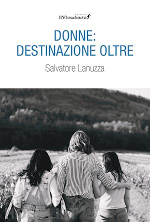 lanuzza salvatore - donne: destinazione oltre