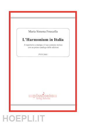 fruscella maria simona - l'harmonium in italia. il repertorio a stampa e il suo contesto storico, con un primo catalogo delle edizioni