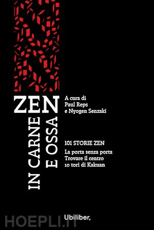 reps paul; senzaki nyogen - zen in carne e ossa: 101 storie zen-la porta senza porta-trovare il centro-10 tori di kakuan