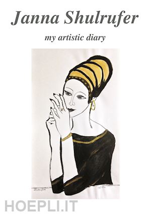 marasà d.(curatore) - janna shulrufer. my artistic diary. ediz. illustrata