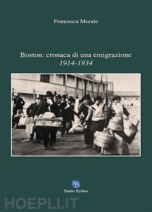 morale francesca - boston: cronaca di una emigrazione. 1914-1934