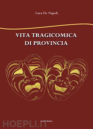 de napoli luca - vita tragicomica di provincia