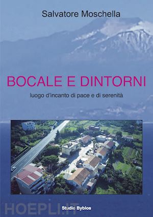 moschella salvatore - bocale e dintorni. luogo d'incanto di pace e di serenità