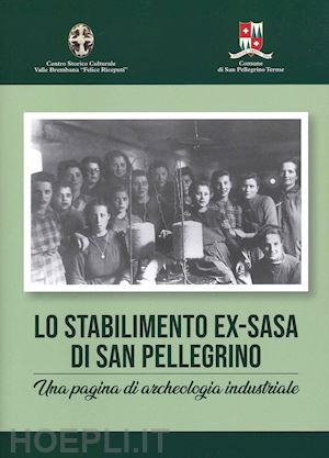  - lo stabilimento ex-sasa di san pellegrino. una pagina di archeologia industriale