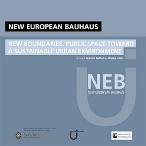 dal falco f.(curatore); jadric m.(curatore) - new european bauhaus. new boundaries. public space toward a sustainable urban environment