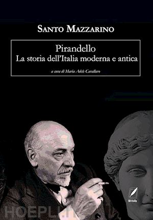 mazzarino santo - pirandello. la storia dell'italia moderna e antica