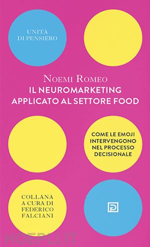 romeo noemi - il neuromarketing applicato al settore food. come le emoji intervengono nel processo decisionale