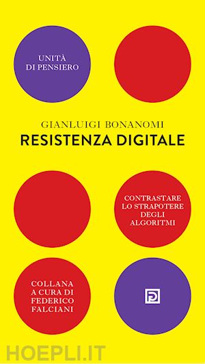 bonanomi gianluigi - resistenza digitale. contrastare lo strapotere degli algoritmi