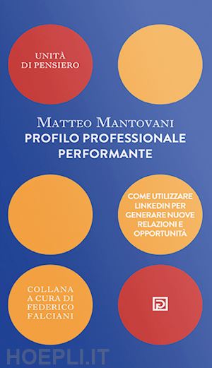 mantovani matteo - profilo professionale performante. come utilizzare linkedin per generare nuove relazioni e opportunità