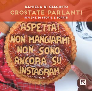 di giacinto daniela - crostate parlanti. farcite di storie e sorrisi