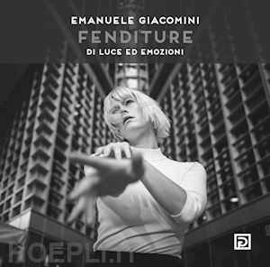 giacomini emanuele - fenditure. di luce ed emozioni. ediz. illustrata