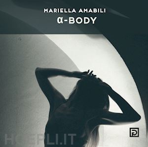 amabili mariella - a-body. ediz. a colori