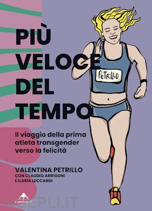 petrillo valentina; arrigoni claudio; leccardi ilaria - più veloce del tempo. il viaggio della prima atleta transgender verso la felicità